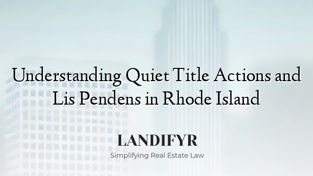 Understanding Quiet Title Actions and Lis Pendens in Rhode Island
