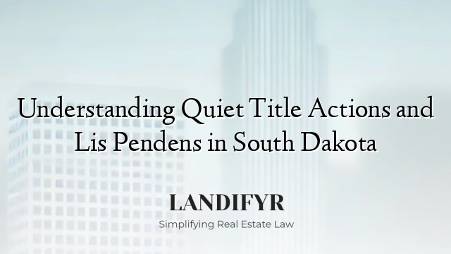 Understanding Quiet Title Actions and Lis Pendens in South Dakota