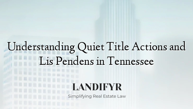 Understanding Quiet Title Actions and Lis Pendens in Tennessee
