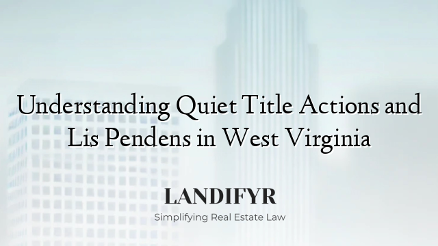 Understanding Quiet Title Actions and Lis Pendens in West Virginia