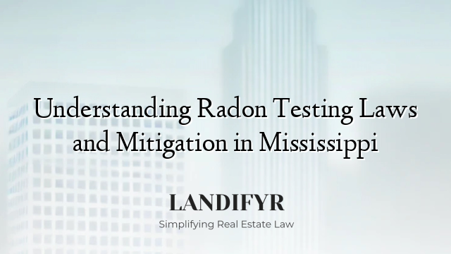 Understanding Radon Testing Laws and Mitigation in Mississippi