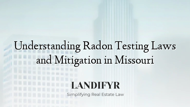 Understanding Radon Testing Laws and Mitigation in Missouri