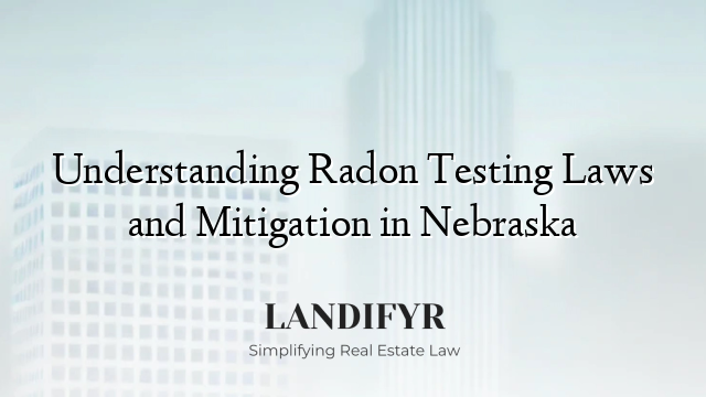 Understanding Radon Testing Laws and Mitigation in Nebraska