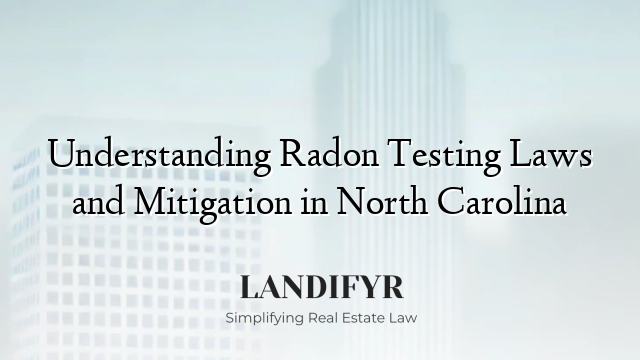 Understanding Radon Testing Laws and Mitigation in North Carolina