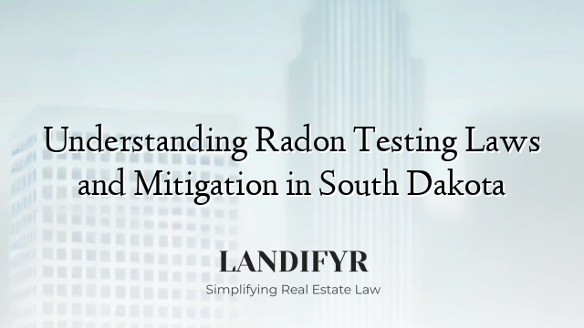 Understanding Radon Testing Laws and Mitigation in South Dakota