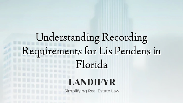 Understanding Recording Requirements for Lis Pendens in Florida
