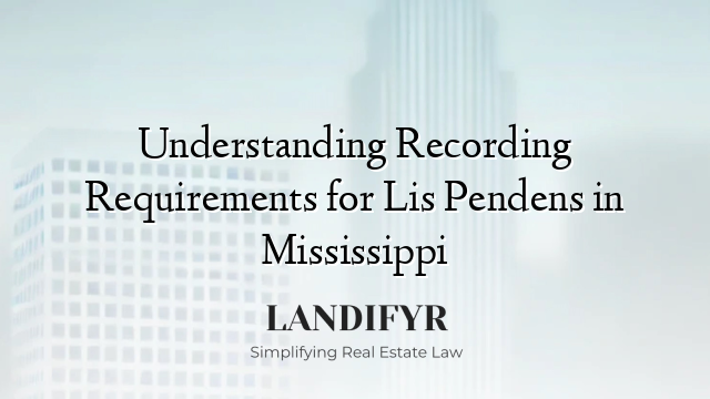 Understanding Recording Requirements for Lis Pendens in Mississippi