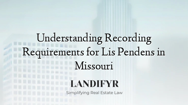 Understanding Recording Requirements for Lis Pendens in Missouri