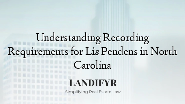 Understanding Recording Requirements for Lis Pendens in North Carolina