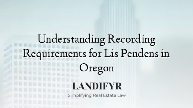 Understanding Recording Requirements for Lis Pendens in Oregon