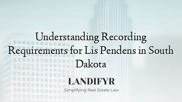 Understanding Recording Requirements for Lis Pendens in South Dakota