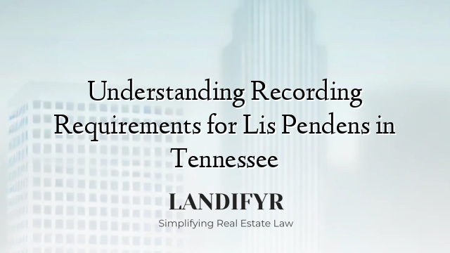 Understanding Recording Requirements for Lis Pendens in Tennessee