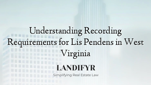 Understanding Recording Requirements for Lis Pendens in West Virginia