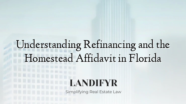 Understanding Refinancing and the Homestead Affidavit in Florida