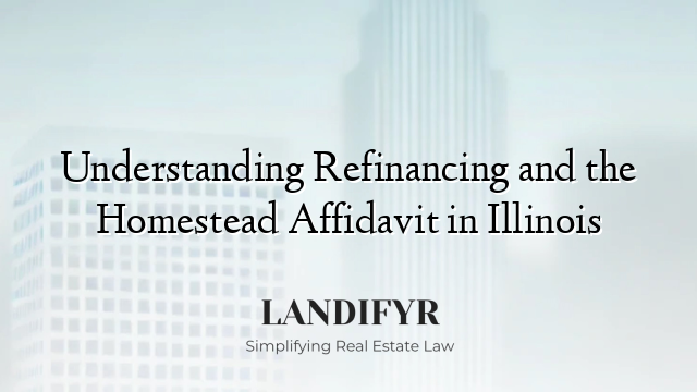 Understanding Refinancing and the Homestead Affidavit in Illinois