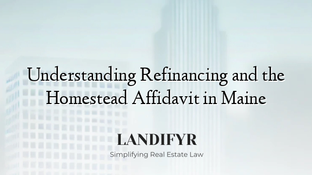 Understanding Refinancing and the Homestead Affidavit in Maine
