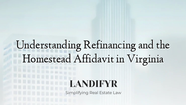 Understanding Refinancing and the Homestead Affidavit in Virginia