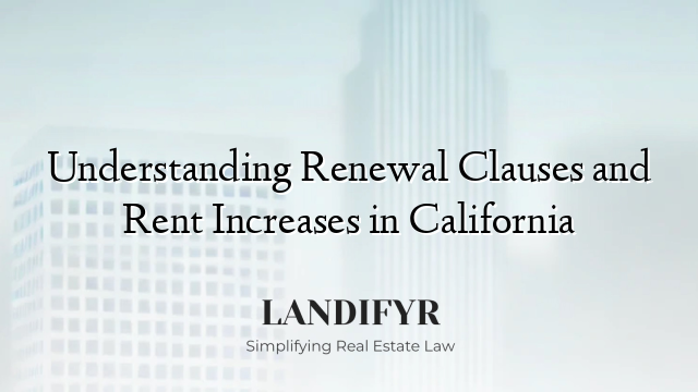Understanding Renewal Clauses and Rent Increases in California