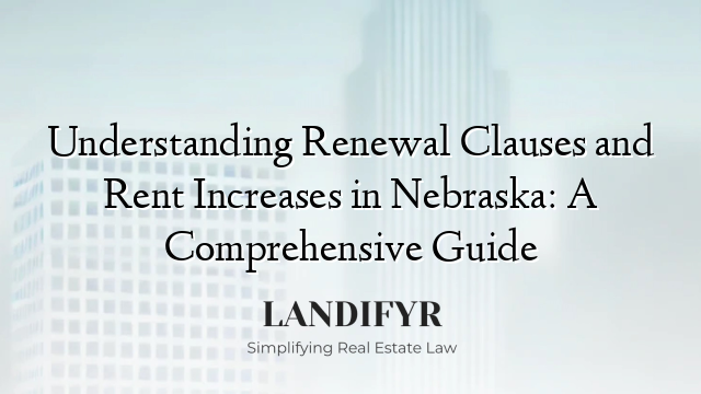 Understanding Renewal Clauses and Rent Increases in Nebraska: A Comprehensive Guide