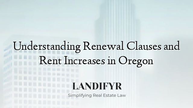 Understanding Renewal Clauses and Rent Increases in Oregon