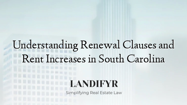 Understanding Renewal Clauses and Rent Increases in South Carolina