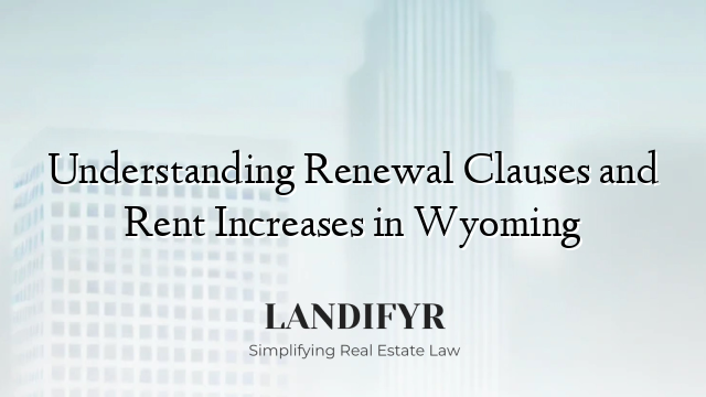 Understanding Renewal Clauses and Rent Increases in Wyoming