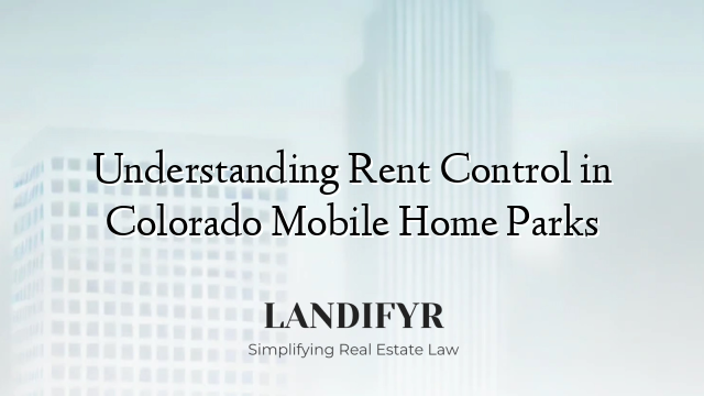 Understanding Rent Control in Colorado Mobile Home Parks