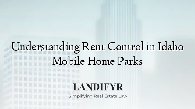 Understanding Rent Control in Idaho Mobile Home Parks