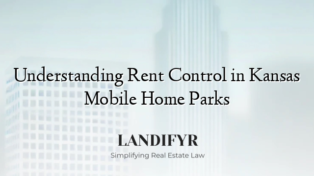 Understanding Rent Control in Kansas Mobile Home Parks