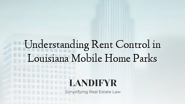 Understanding Rent Control in Louisiana Mobile Home Parks