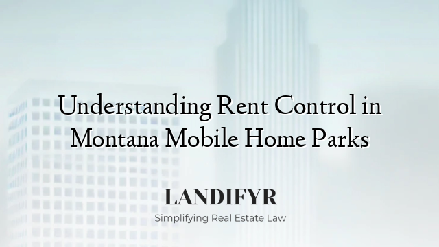 Understanding Rent Control in Montana Mobile Home Parks