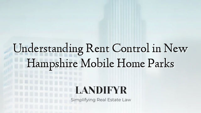 Understanding Rent Control in New Hampshire Mobile Home Parks
