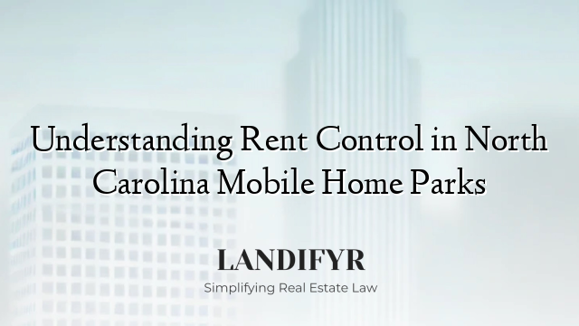 Understanding Rent Control in North Carolina Mobile Home Parks