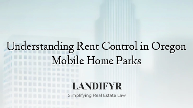 Understanding Rent Control in Oregon Mobile Home Parks