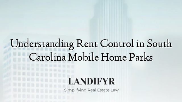 Understanding Rent Control in South Carolina Mobile Home Parks