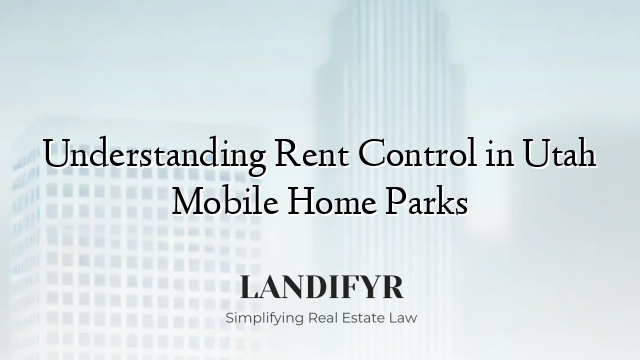 Understanding Rent Control in Utah Mobile Home Parks