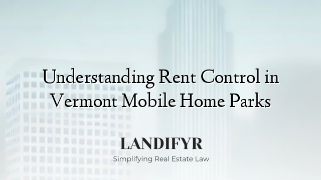 Understanding Rent Control in Vermont Mobile Home Parks