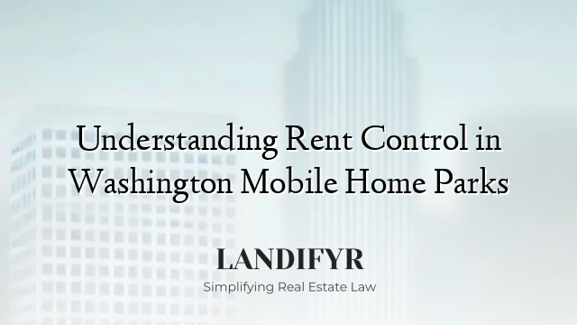 Understanding Rent Control in Washington Mobile Home Parks