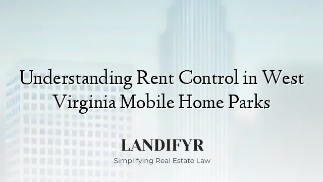 Understanding Rent Control in West Virginia Mobile Home Parks