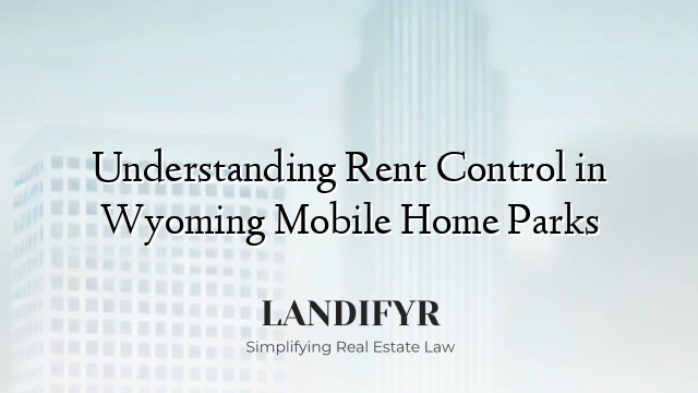 Understanding Rent Control in Wyoming Mobile Home Parks