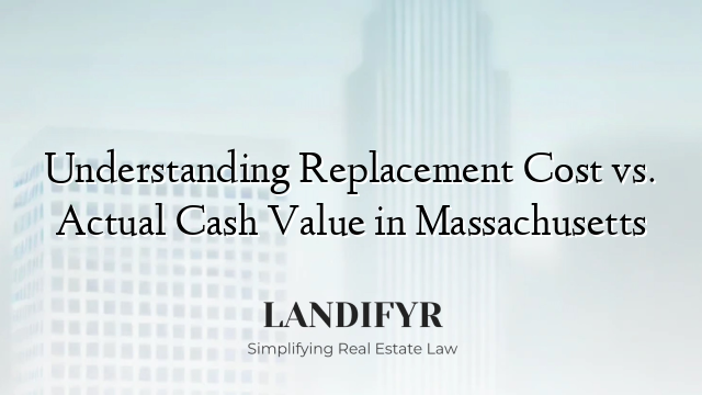 Understanding Replacement Cost vs. Actual Cash Value in Massachusetts