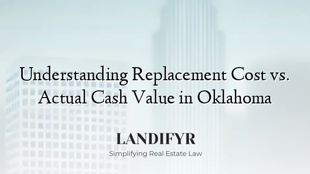 Understanding Replacement Cost vs. Actual Cash Value in Oklahoma