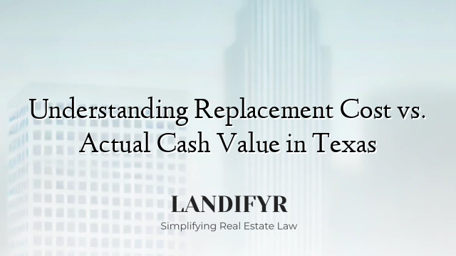 Understanding Replacement Cost vs. Actual Cash Value in Texas
