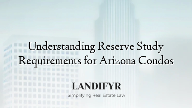 Understanding Reserve Study Requirements for Arizona Condos