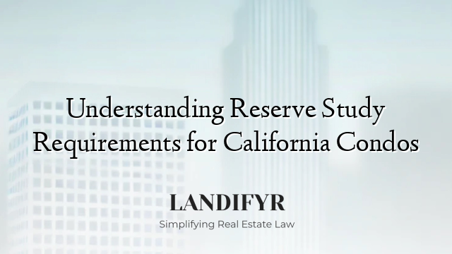 Understanding Reserve Study Requirements for California Condos