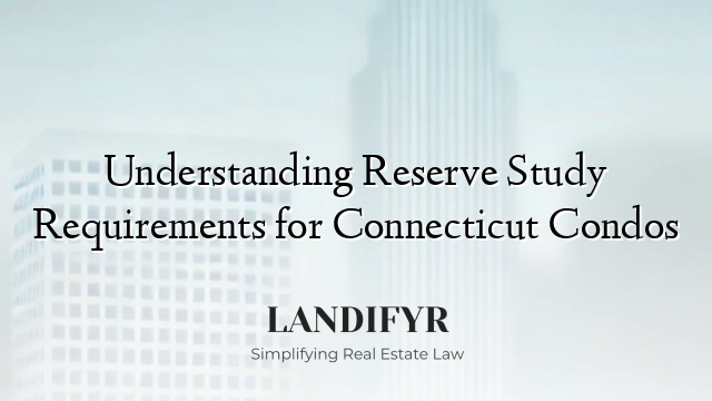 Understanding Reserve Study Requirements for Connecticut Condos