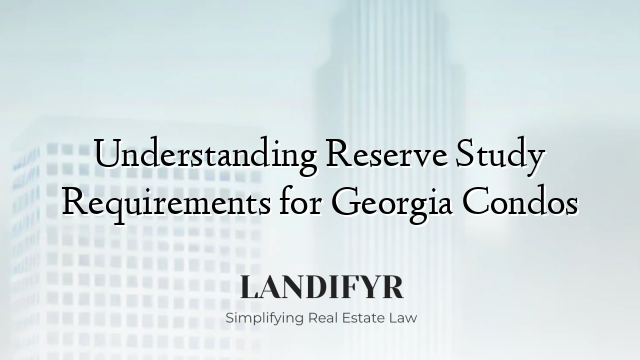 Understanding Reserve Study Requirements for Georgia Condos
