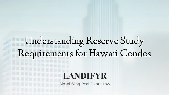 Understanding Reserve Study Requirements for Hawaii Condos