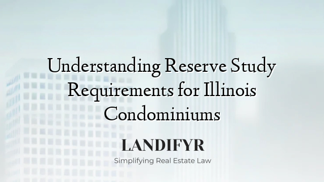 Understanding Reserve Study Requirements for Illinois Condominiums
