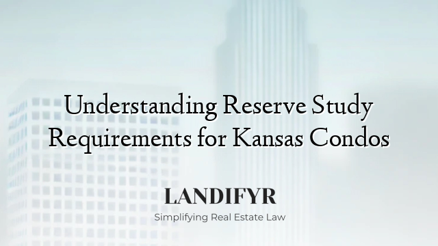Understanding Reserve Study Requirements for Kansas Condos